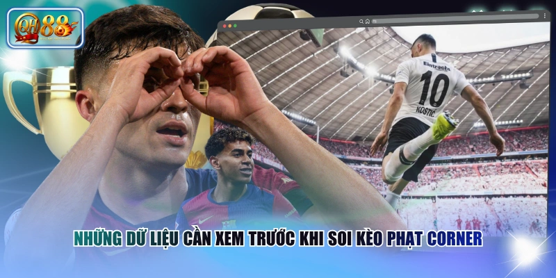 Soi Kèo Phạt Góc Chuẩn Xác Từ A - Z Dành Cho Tân Binh 4 Những dữ liệu cần xem trước khi soi kèo phạt Corner