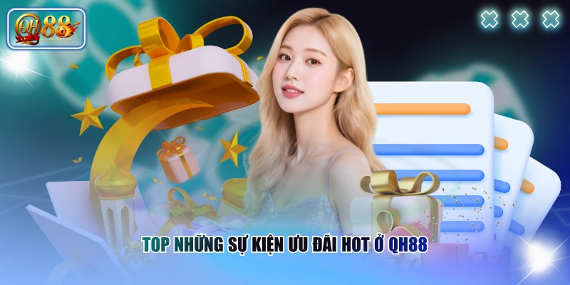 Tổng Hợp Khuyến Mãi QH88 Hấp Dẫn Không Nên Bỏ Lỡ 2026 3 Top những sự kiện ưu đãi hot ở QH88